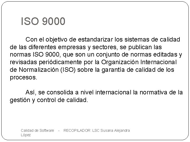 ISO 9000 Con el objetivo de estandarizar los sistemas de calidad de las diferentes