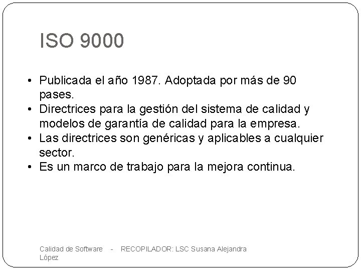 ISO 9000 • Publicada el año 1987. Adoptada por más de 90 pases. •