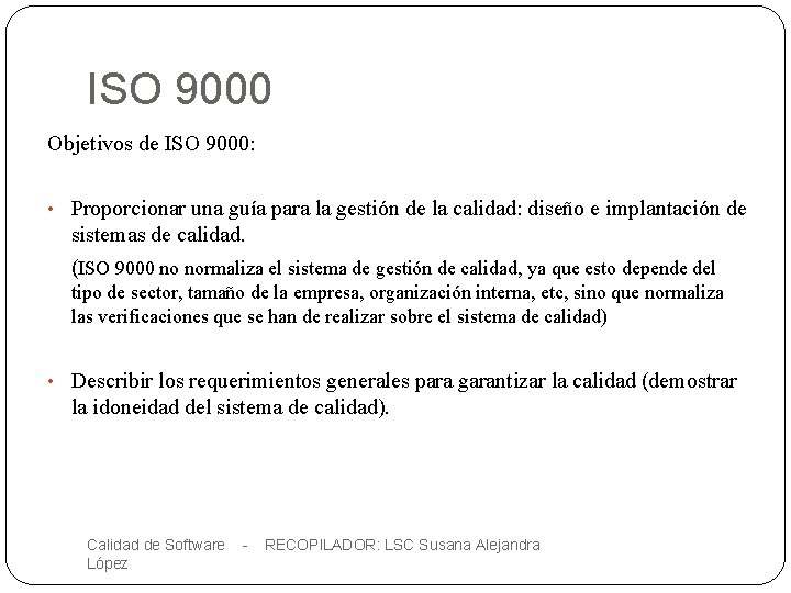 ISO 9000 Objetivos de ISO 9000: • Proporcionar una guía para la gestión de