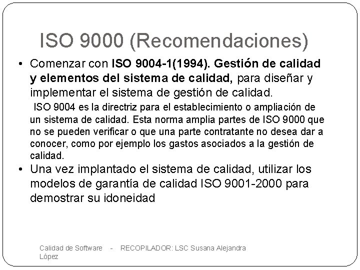 ISO 9000 (Recomendaciones) • Comenzar con ISO 9004 -1(1994). Gestión de calidad y elementos