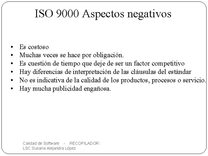 ISO 9000 Aspectos negativos • • • 18 Es costoso Muchas veces se hace