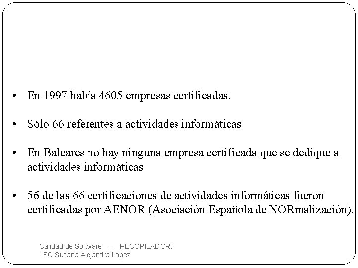  • En 1997 había 4605 empresas certificadas. • Sólo 66 referentes a actividades