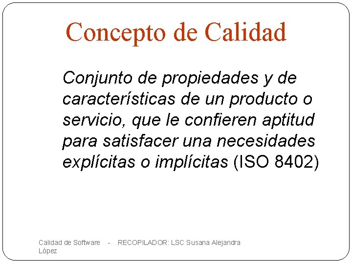 Concepto de Calidad Conjunto de propiedades y de características de un producto o servicio,