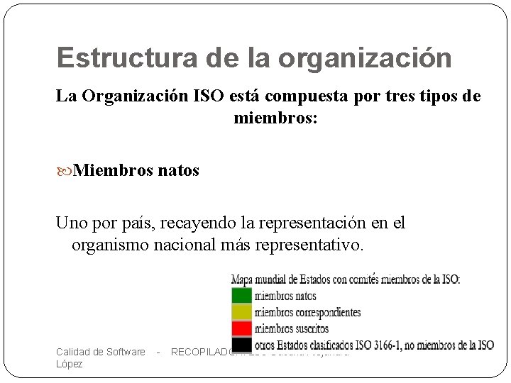 Estructura de la organización La Organización ISO está compuesta por tres tipos de miembros: