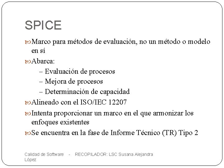 SPICE Marco para métodos de evaluación, no un método o modelo en sí Abarca:
