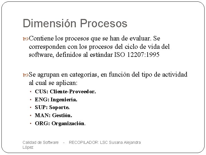 Dimensión Procesos Contiene los procesos que se han de evaluar. Se corresponden con los