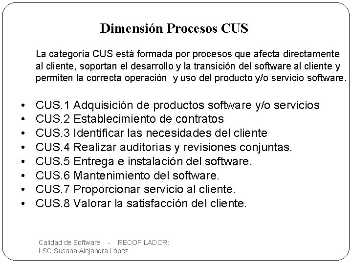 Dimensión Procesos CUS La categoría CUS está formada por procesos que afecta directamente al