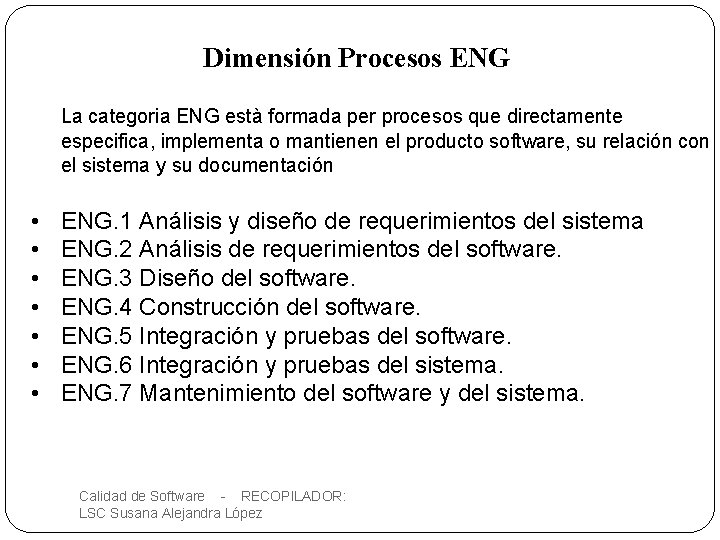 Dimensión Procesos ENG La categoria ENG està formada per procesos que directamente especifica, implementa