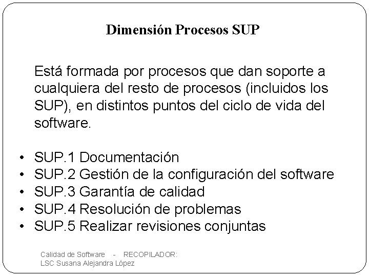 Dimensión Procesos SUP Está formada por procesos que dan soporte a cualquiera del resto