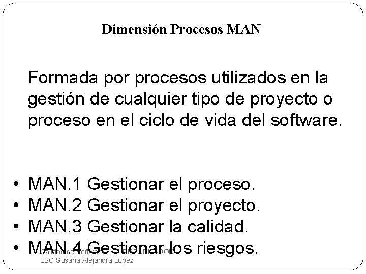 Dimensión Procesos MAN Formada por procesos utilizados en la gestión de cualquier tipo de