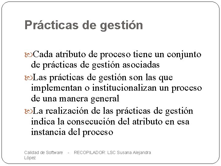 Prácticas de gestión Cada atributo de proceso tiene un conjunto de prácticas de gestión