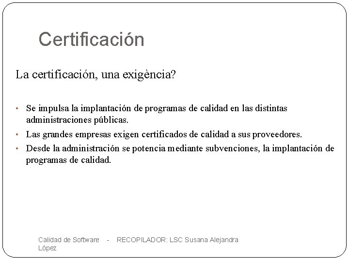Certificación La certificación, una exigència? • Se impulsa la implantación de programas de calidad