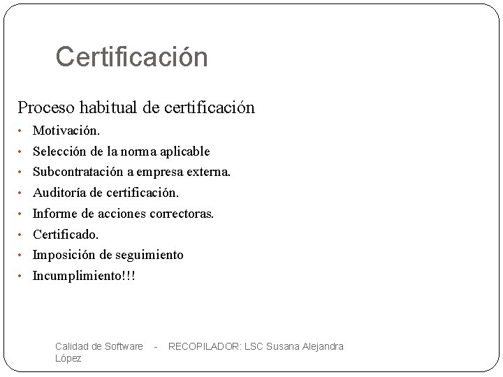 Certificación Proceso habitual de certificación • Motivación. • Selección de la norma aplicable •