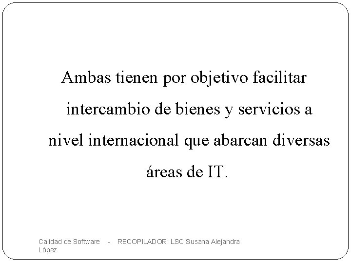 Ambas tienen por objetivo facilitar intercambio de bienes y servicios a nivel internacional que