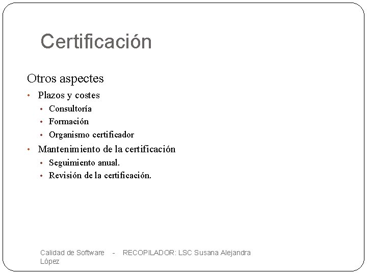 Certificación Otros aspectes • Plazos y costes • Consultoría • Formación • Organismo certificador
