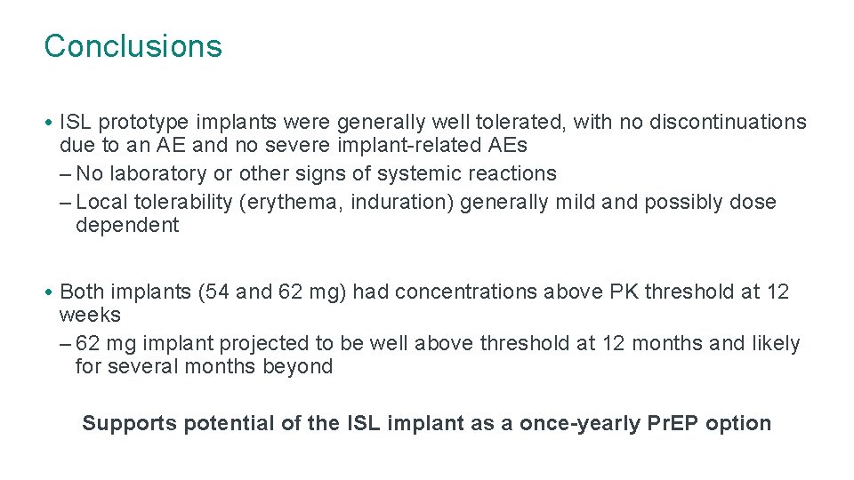 Conclusions • ISL prototype implants were generally well tolerated, with no discontinuations due to