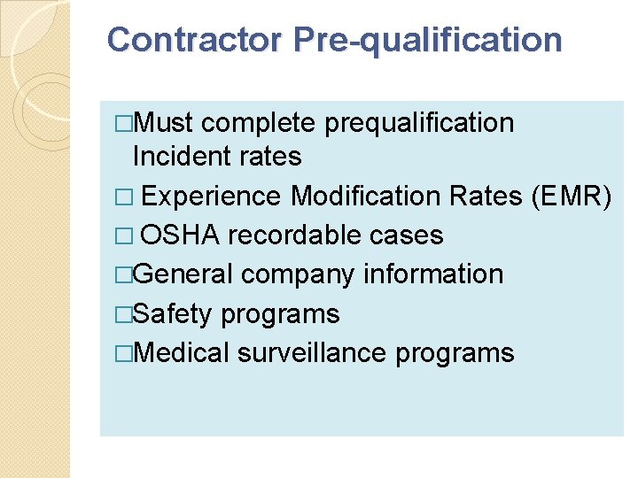 Contractor Pre-qualification �Must complete prequalification Incident rates � Experience Modification Rates (EMR) � OSHA