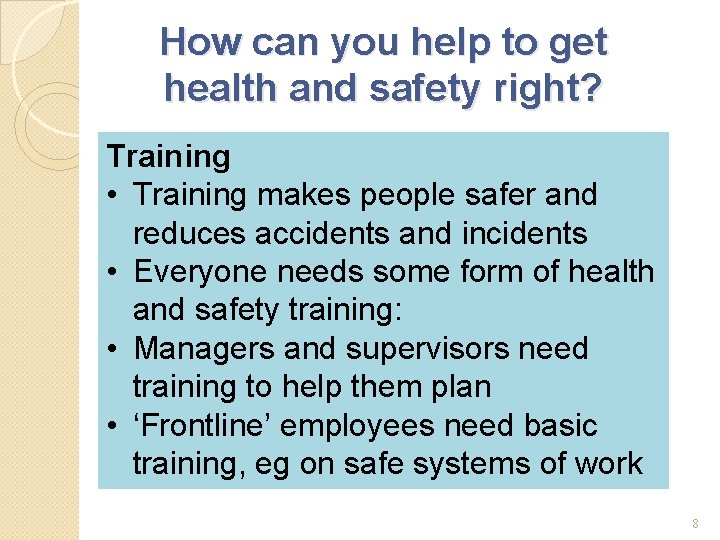How can you help to get health and safety right? Training • Training makes
