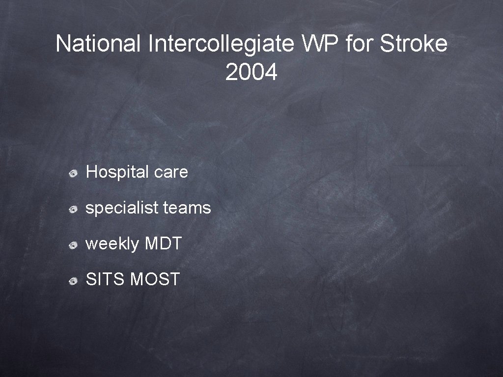 National Intercollegiate WP for Stroke 2004 Hospital care specialist teams weekly MDT SITS MOST National Intercollegiate WP for Stroke 2004 Hospital care specialist teams weekly MDT SITS MOST