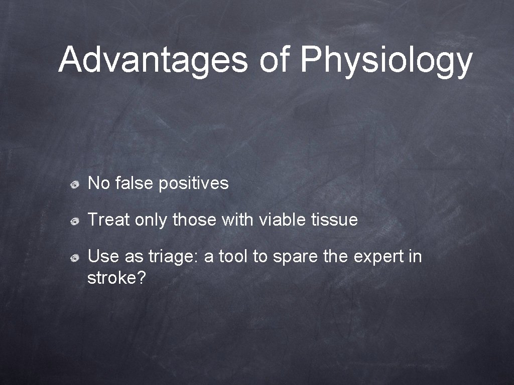 Advantages of Physiology No false positives Treat only those with viable tissue Use as Advantages of Physiology No false positives Treat only those with viable tissue Use as