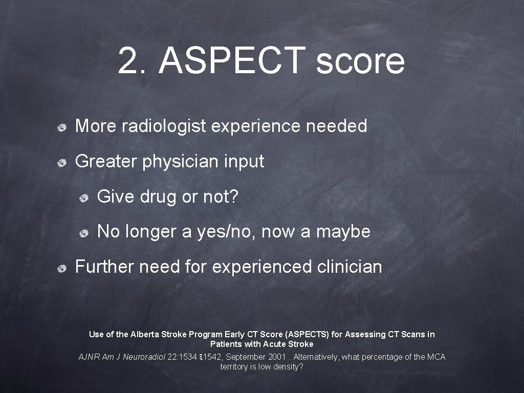 2. ASPECT score More radiologist experience needed Greater physician input Give drug or not? 2. ASPECT score More radiologist experience needed Greater physician input Give drug or not?