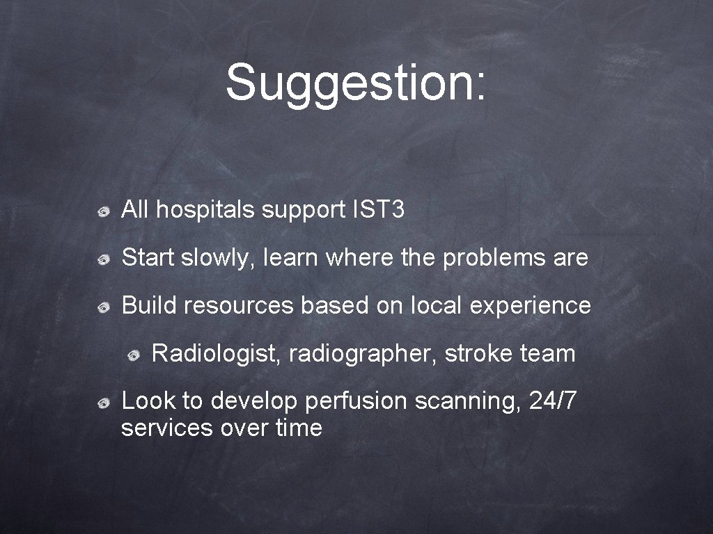 Suggestion: All hospitals support IST 3 Start slowly, learn where the problems are Build Suggestion: All hospitals support IST 3 Start slowly, learn where the problems are Build