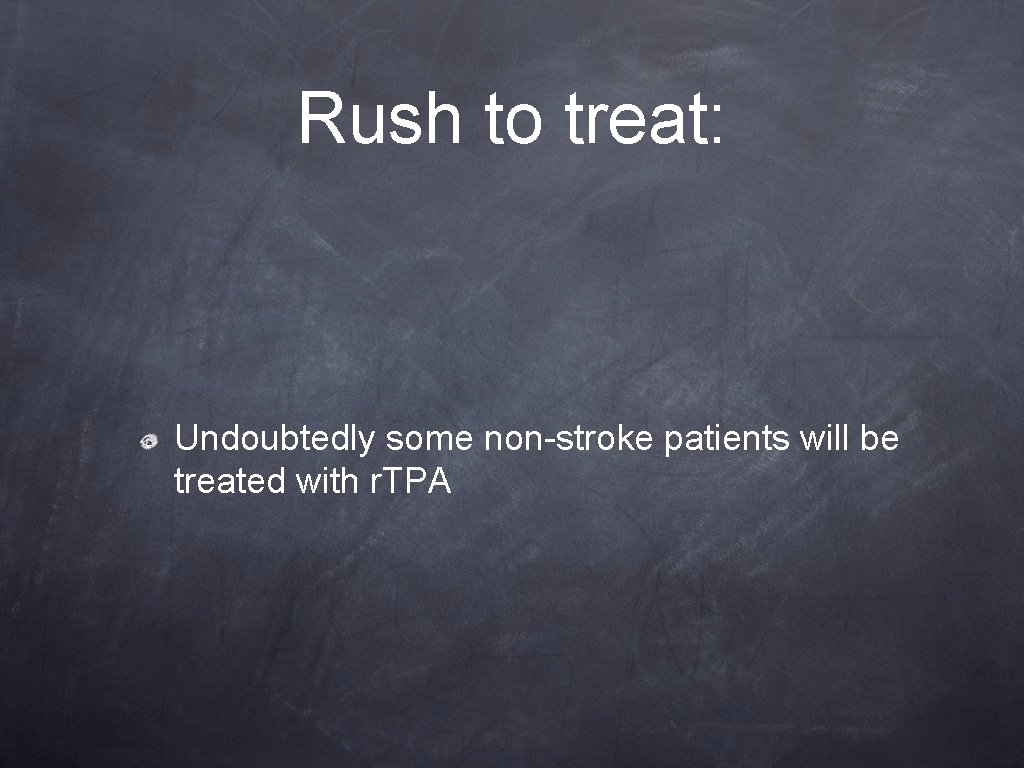 Rush to treat: Undoubtedly some non-stroke patients will be treated with r. TPA Rush to treat: Undoubtedly some non-stroke patients will be treated with r. TPA