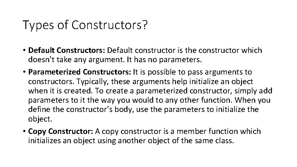 Types of Constructors? • Default Constructors: Default constructor is the constructor which doesn’t take