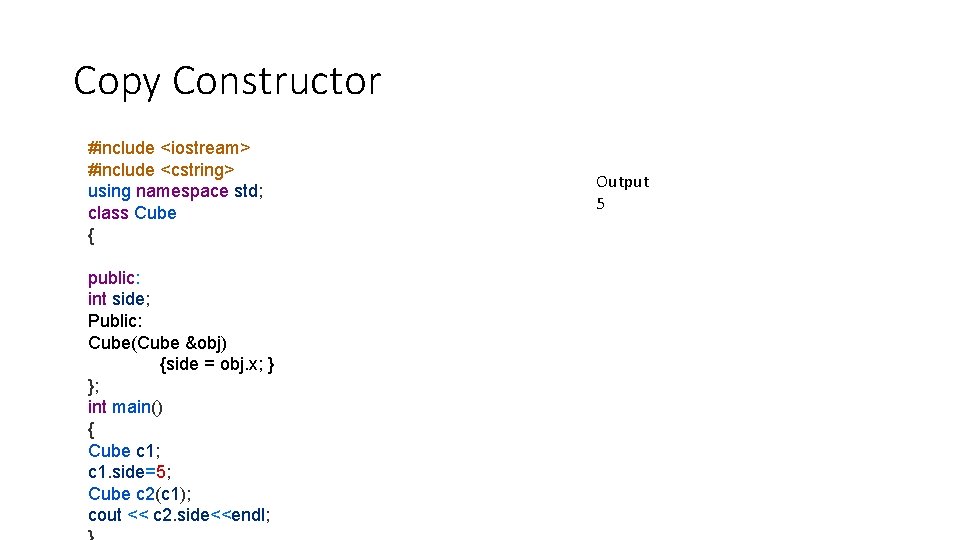 Copy Constructor #include <iostream> #include <cstring> using namespace std; class Cube { public: int