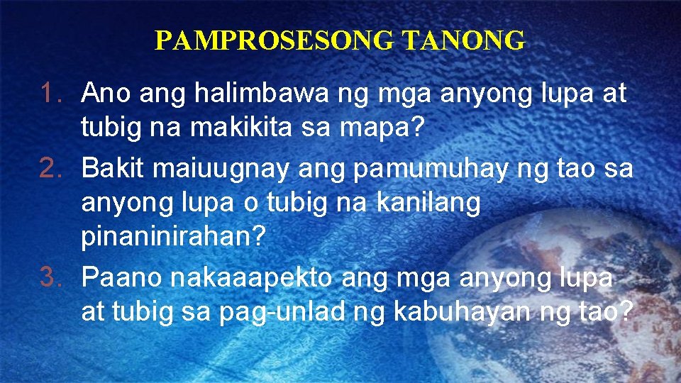 PAMPROSESONG TANONG 1. Ano ang halimbawa ng mga anyong lupa at tubig na makikita