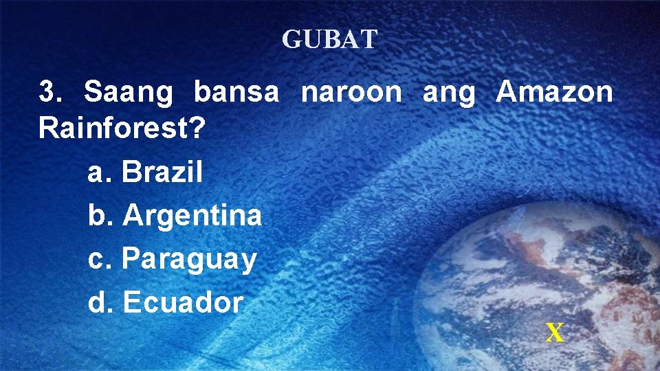 GUBAT 3. Saang bansa naroon ang Amazon Rainforest? a. Brazil b. Argentina c. Paraguay