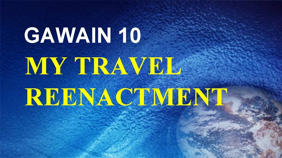 GAWAIN 10 MY TRAVEL REENACTMENT 