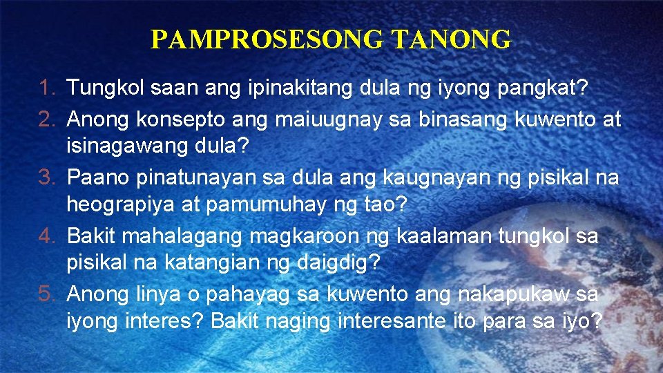 PAMPROSESONG TANONG 1. Tungkol saan ang ipinakitang dula ng iyong pangkat? 2. Anong konsepto