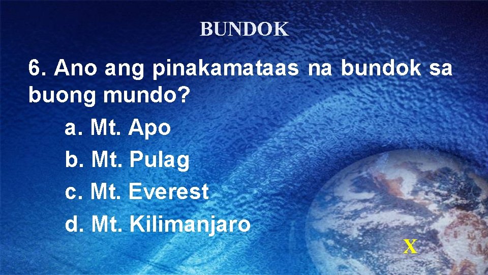 BUNDOK 6. Ano ang pinakamataas na bundok sa buong mundo? a. Mt. Apo b.