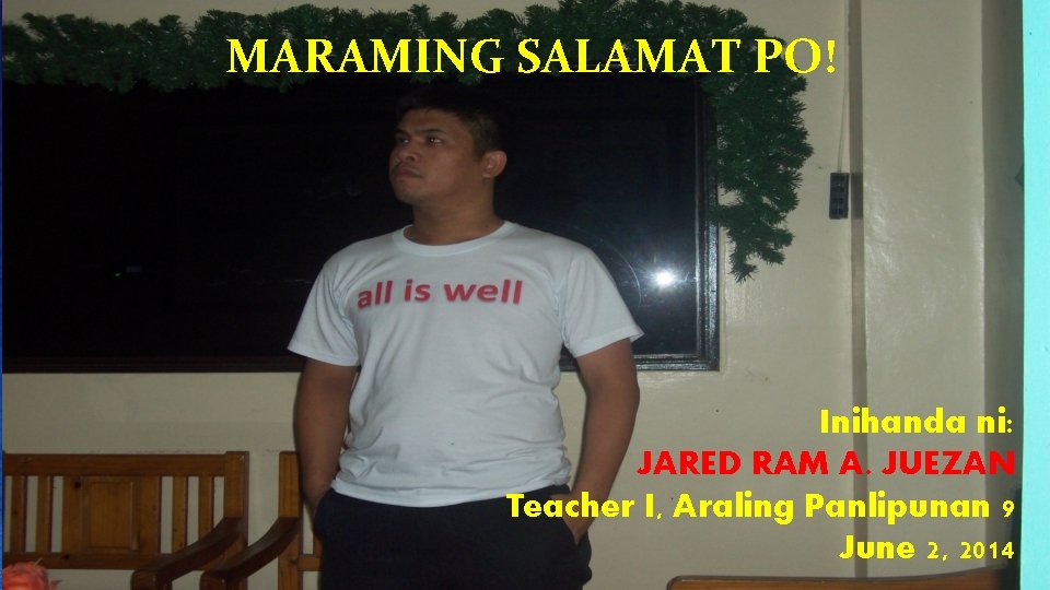 MARAMING SALAMAT PO! Inihanda ni: JARED RAM A. JUEZAN Teacher I, Araling Panlipunan 9