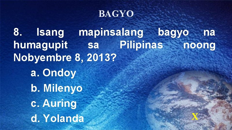 BAGYO 8. Isang mapinsalang bagyo na humagupit sa Pilipinas noong Nobyembre 8, 2013? a.