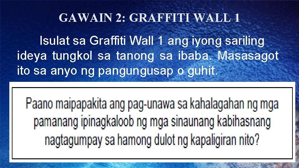 GAWAIN 2: GRAFFITI WALL 1 Isulat sa Graffiti Wall 1 ang iyong sariling ideya