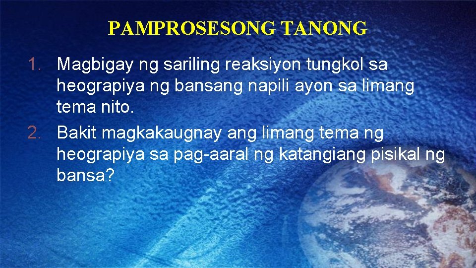 PAMPROSESONG TANONG 1. Magbigay ng sariling reaksiyon tungkol sa heograpiya ng bansang napili ayon