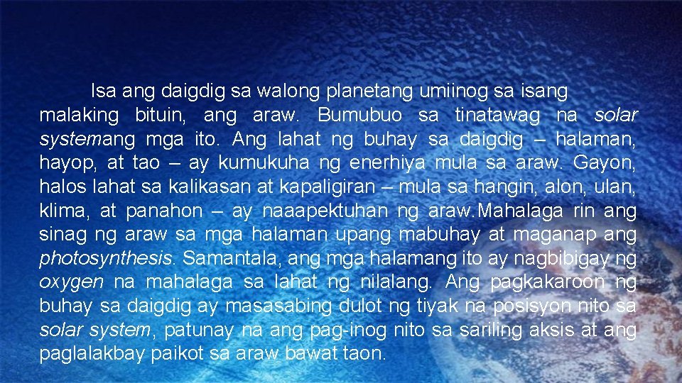 Isa ang daigdig sa walong planetang umiinog sa isang malaking bituin, ang araw. Bumubuo