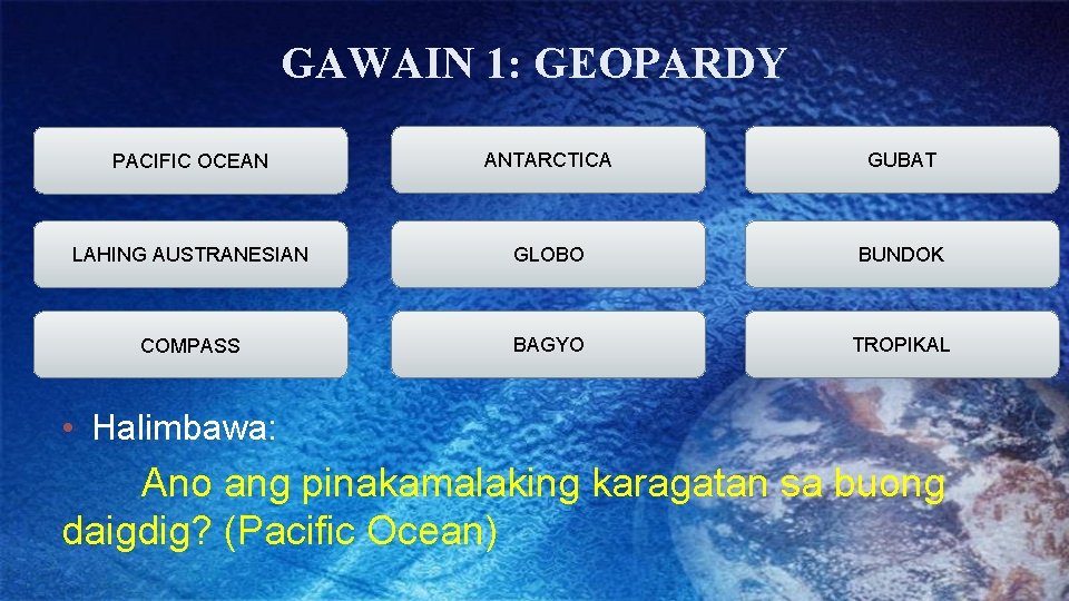 GAWAIN 1: GEOPARDY PACIFIC OCEAN ANTARCTICA GUBAT LAHING AUSTRANESIAN GLOBO BUNDOK COMPASS BAGYO TROPIKAL