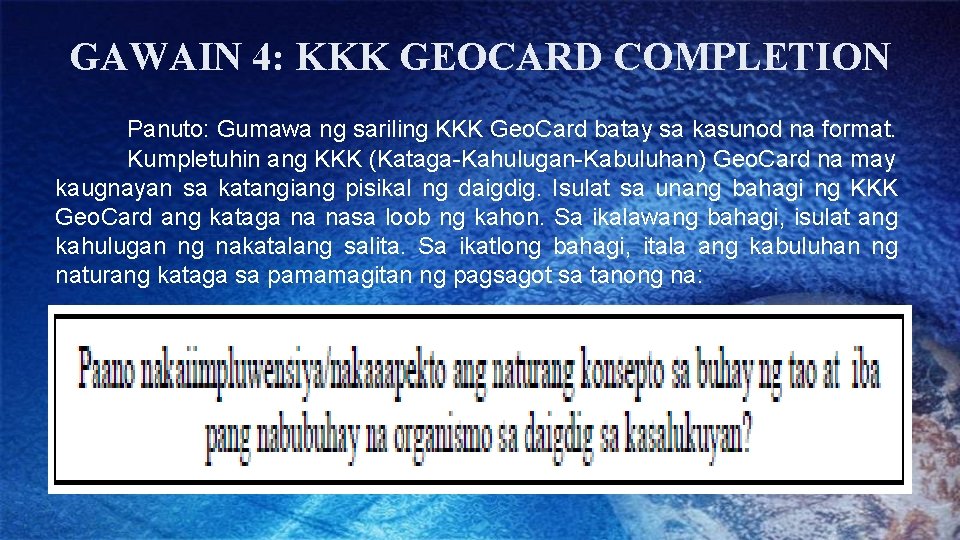 GAWAIN 4: KKK GEOCARD COMPLETION Panuto: Gumawa ng sariling KKK Geo. Card batay sa