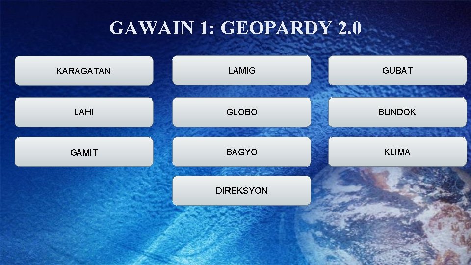 GAWAIN 1: GEOPARDY 2. 0 KARAGATAN LAMIG GUBAT LAHI GLOBO BUNDOK GAMIT BAGYO KLIMA