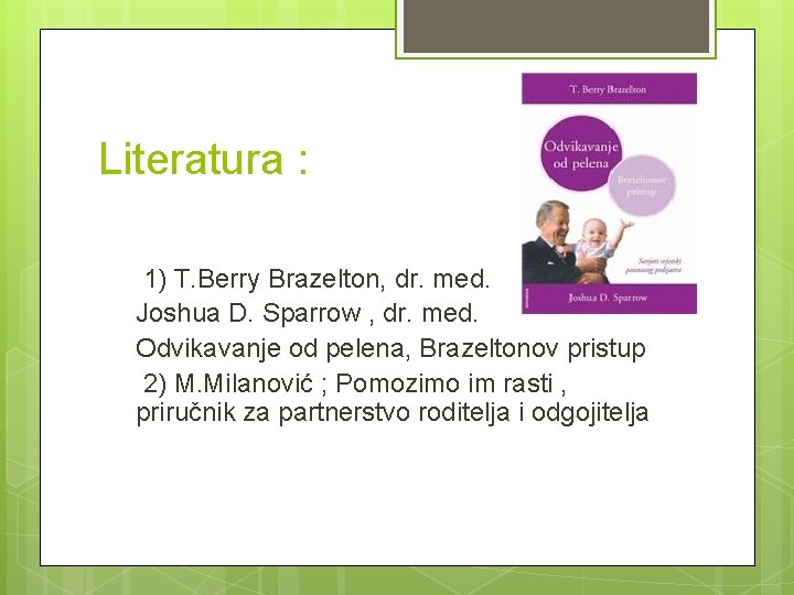 Literatura : 1) T. Berry Brazelton, dr. med. Joshua D. Sparrow , dr. med.