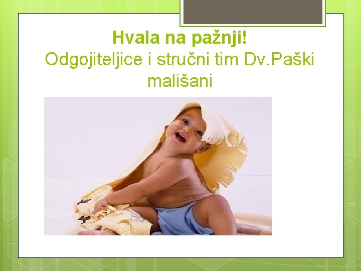 Hvala na pažnji! Odgojiteljice i stručni tim Dv. Paški mališani 