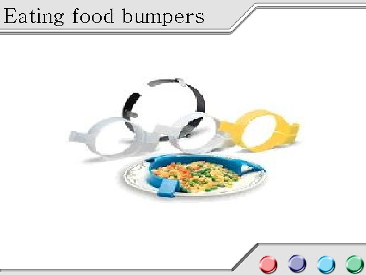 Eating food bumpers 
