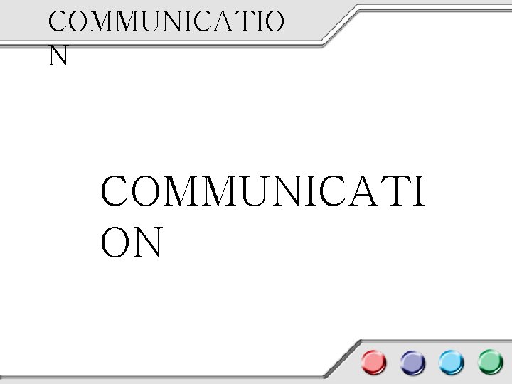 COMMUNICATIO N COMMUNICATI ON 