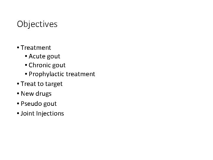 Objectives • Treatment • Acute gout • Chronic gout • Prophylactic treatment • Treat