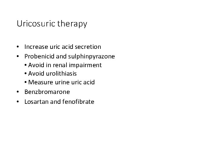 Uricosuric therapy • Increase uric acid secretion • Probenicid and sulphinpyrazone • Avoid in