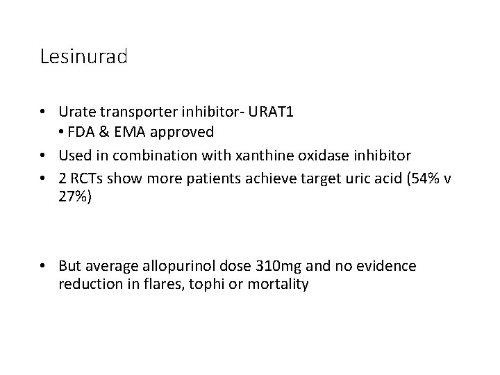 Lesinurad • Urate transporter inhibitor- URAT 1 • FDA & EMA approved • Used