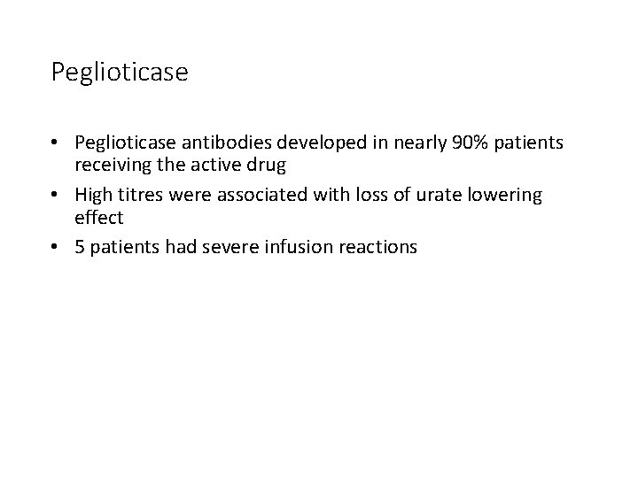 Peglioticase • Peglioticase antibodies developed in nearly 90% patients receiving the active drug •